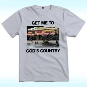 Get Me To God’s Country Shirt