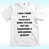 I Was There On A Livestream When Taylor Did The Cassandra X Mad Woman Mashup Shirt