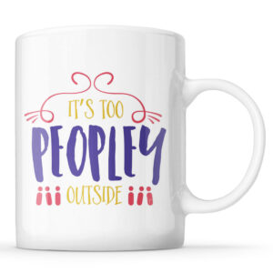 It’s too Peopley Outside Mug