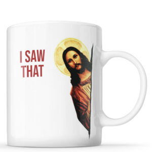 Jesus Saw That Mug