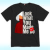 Look What You Made Me Do Shirt