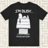 Peanuts Snoopy I’m Busy Doing Nothing Shirt