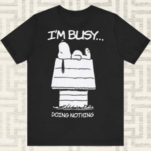 Peanuts Snoopy I’m Busy Doing Nothing Shirt