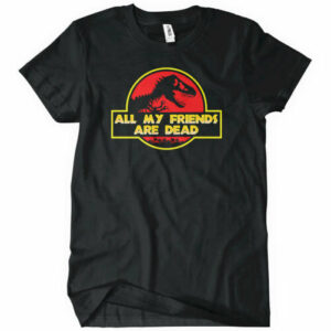 All My Friends Are Dead T-Shirt