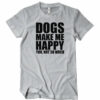 Dogs Make Me Happy You Not So Much T-Shirt