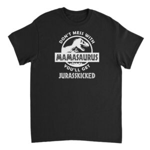 Don’t Mess With Mamasaurus Mens T-Shirt