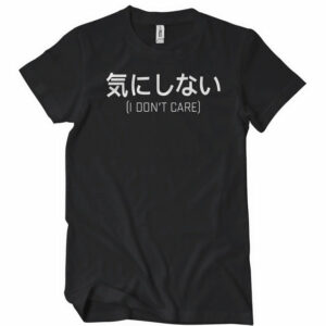 I Don’t Care Japanese T-Shirt