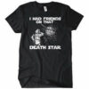 I Had Friends On That Death Star T-Shirt