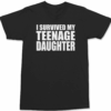 I Survived My Teenage Daughter T-Shirt