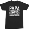 Papa Because Grandpa Is For Old Guys T-Shirt