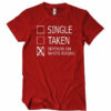 Single, Taken, Depends On Who’s Asking T-Shirt