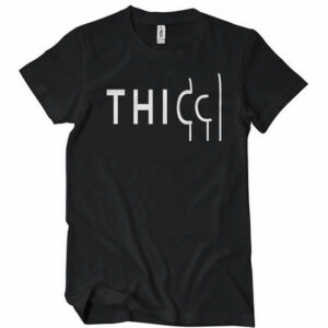 T H I C C T-Shirt