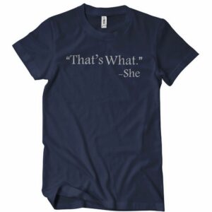 That’s What She Said T-Shirt