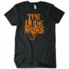 The Dude Abides T-Shirt
