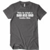 This Is What A Badass Dad Looks Like T-Shirt