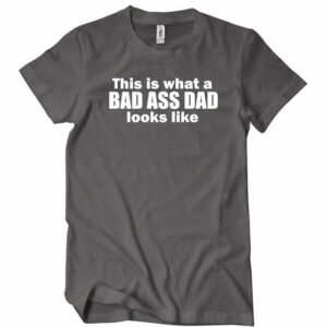 This Is What A Badass Dad Looks Like T-Shirt