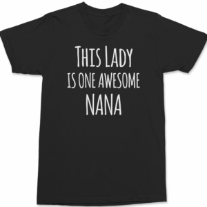 This Lady Is One Awesome Nana T-Shirt