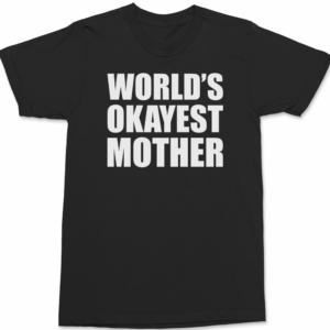 Worlds Okayest Mother T-Shirt