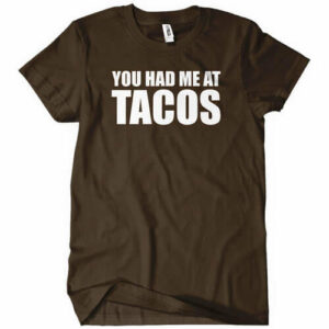 You Had Me at Tacos T-Shirt