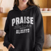 Praise The Lord Always Hoodie