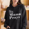 This Mama Prays Hoodie